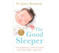 The Good Sleeper : The Essential Guide to Sleep for Your Baby - and You