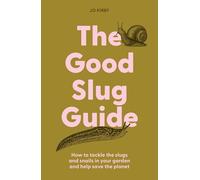 The Good Slug Guide : How to tackle the slugs and snails in your garden and help save the planet