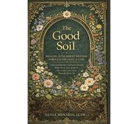 THE GOOD SOIL: Healing Attachment Wounds Through the Love of God