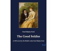 The Good Soldier: A 1915 novel by the British writer Ford Madox Ford