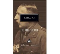 The Good Soldier: Ford Madox Ford (Everyman’s Library Contemporary Classics)