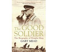 The Good Soldier: The Biography of Douglas Haig
