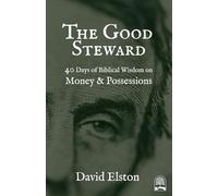 The Good Steward: 40 Days of Biblical Wisdom on Money & Possessions