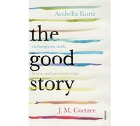 The Good Story : Exchanges on Truth, Fiction and Psychotherapy