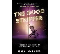 The Good Stripper: A Soccer Mom's Memoir of Lies, Loss and Lapdances