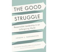 The Good Struggle: Responsible Leadership in an Unforgiving World