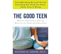 The Good Teen: Rescuing Adolescence from the Myths of the Storm and Stress Years