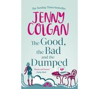 The Good, The Bad And The Dumped : From the bestselling author of feel-good romance