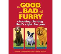 The Good, the Bad, and the Furry: Choosing the Dog That's Right for You