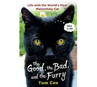The Good, the Bad and the Furry: Life With the World's Most Melancholy Cat