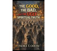 The Good, The Bad, and The Ugly Spiritual Truth