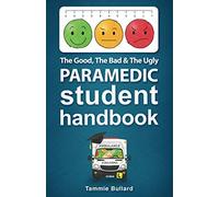 The Good, The Bad & The Ugly Paramedic Student Handbook: 1 (GBU Paramedic)