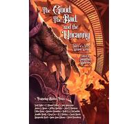 The Good, The Bad, & The Uncanny: Tales of a Very Weird West
