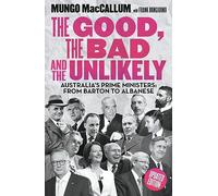 The Good, The Bad & the Unlikely: Australia's Prime Ministers: From Barton to Albanese