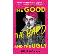 The Good, the Bard and the Ugly : A funny, modern take on Shakespeare's best-known plays from the Bafta-winning Horrible Histories writer