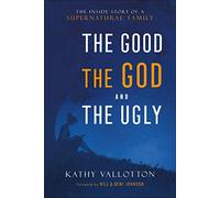 The Good, the God and the Ugly: The Inside Story of a Supernatural Family
