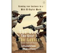 The Good, the Great & the Lovely: Growing your business in a wild AI/Digital World