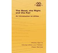 The Good, the Right & the Fair (Philosophy (or Texts in Philosophy))