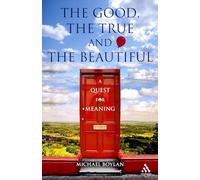 The Good, the True and the Beautiful: A Quest for Meaning
