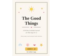 The Good Things: A 90-Day Gratitude Journal for Kids Ages 8-12