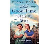 The Good Time Girls at War: A brand new compelling and heartwarming WW2 saga
