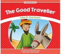 The Good Traveller: Luke 10: God Saves (Stories from Jesus)
