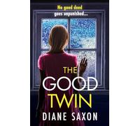 The Good Twin: A completely gripping psychological thriller from BESTSELLER Diane Saxon