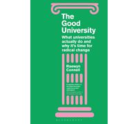 The Good University : What Universities Actually Do and Why It’s Time for Radical Change