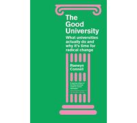 The Good University: What Universities Actually Do and Why It’s Time for Radical Change