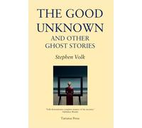 The Good Unknown: And Other Ghost Stories