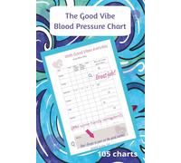 The Good Vibe Blood Pressure Chart: A Log of Your Blood Pressure and Pulse with Good Vibes shared everyday