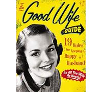 The Good Wife Guide: 19 Rules for Keeping a Happy Husband (Gift for Husbands and Wives, Adult Humor, Vintage Humor, Funny Book) (A Humorous Guide to Keeping Your Husband Happy)