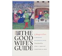 The Good Wife's Guide (Le Ménagier de Paris): A Medieval Household Book