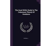 The Good WillA Study In The Coherence Theory Of Goodness