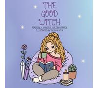 The Good Witch Coloring Book: Whimsical Magical Designs for Relaxation, Stress Relief, and Cozy Creative Fun For All Ages