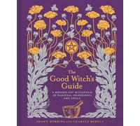 The Good Witch's Guide: A Modern-Day Wiccapedia of Magickal Ingredients