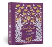 The Good Witch's Guide: Volume 2 A Modern-Day Wiccapedia of Magickal Ingredients and Spells (The Modern-Day Witch)