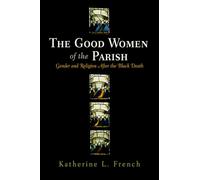 The Good Women of the Parish: Gender and Religion After the Black Death (The Middle Ages Series)