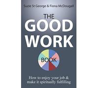 The Good Work Book: How to enjoy your job & make it spiritually fulfilling