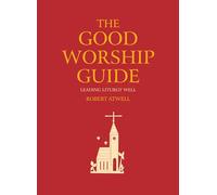 The Good Worship Guide: Leading Liturgy Well
