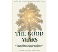 The Good Years: A Woman's Guide to Healthspan, Strength, and More Good Years: 3 (Dr. Archers Root-Cause Guides)