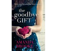 The Goodbye Gift: A gripping story of love, friendship and betrayal