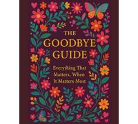 The Goodbye Guide - Deep Plum Edition: Everything That Matters, When It Matters Most (End of Life Planners)