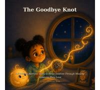 The Goodbye Knot: A Soothing Bedtime Story to Help Children Through Missing Someone They Love (Lumo Bedtime Books)