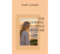 THE GOODBYE THAT SAVED ME