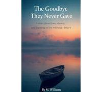 The Goodbye They Never Gave: 1 (The Unspoken Collection)