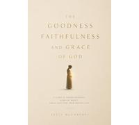 The Goodness, Faithfulness, and Grace of God