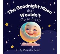 The Goodnight Moon That Wouldn't Go to Sleep: A Soothing Read Aloud Bedtime Story to Teach Kids the Importance of Sleep
