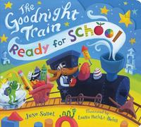 The Goodnight Train Ready for School: A Soothing Adventure to Bedtime on the Goodnight Train