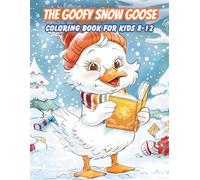 THE GOOFY SNOW GOOSE: COLORING BOOK FOR KIDS 8-12